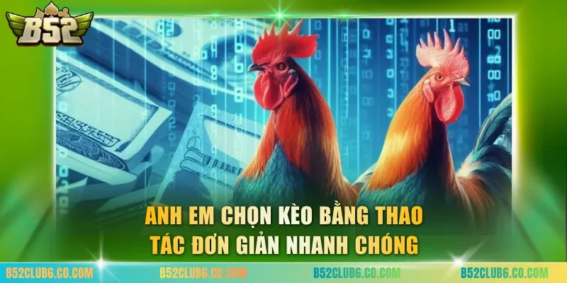 Anh em chọn kèo bằng thao tác đơn giản nhanh chóng