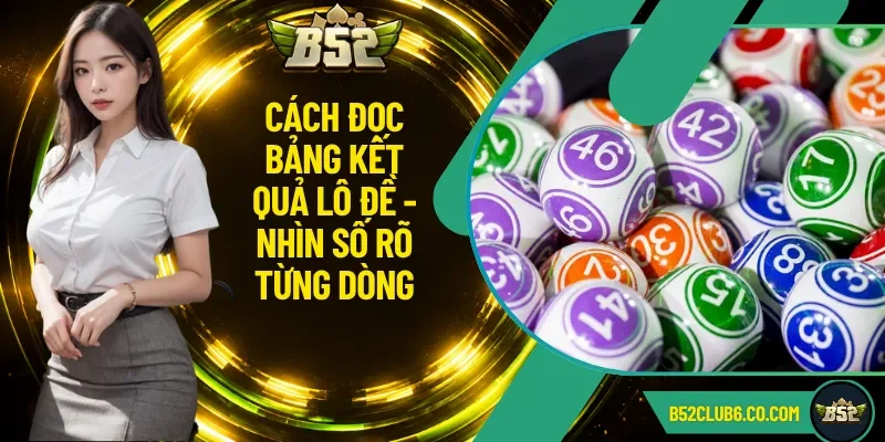 Cách Đọc Bảng Kết Quả Lô Đề - Nhìn Số Rõ Từng Dòng