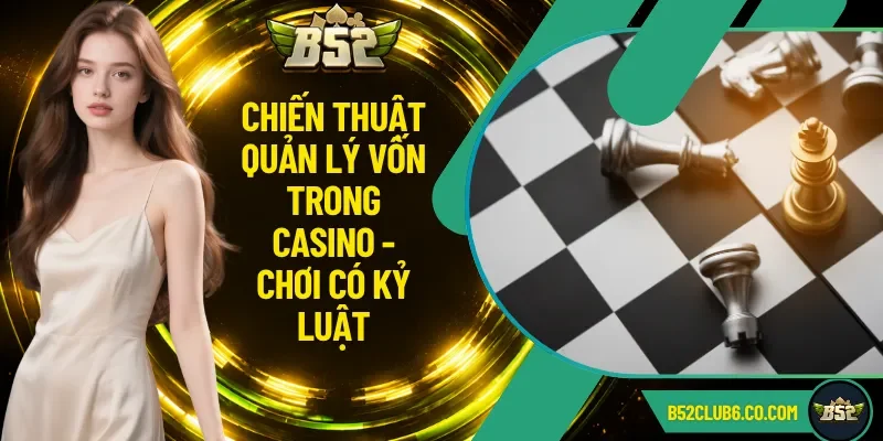Chiến Thuật Quản Lý Vốn Trong Casino - Chơi Có Kỷ Luật