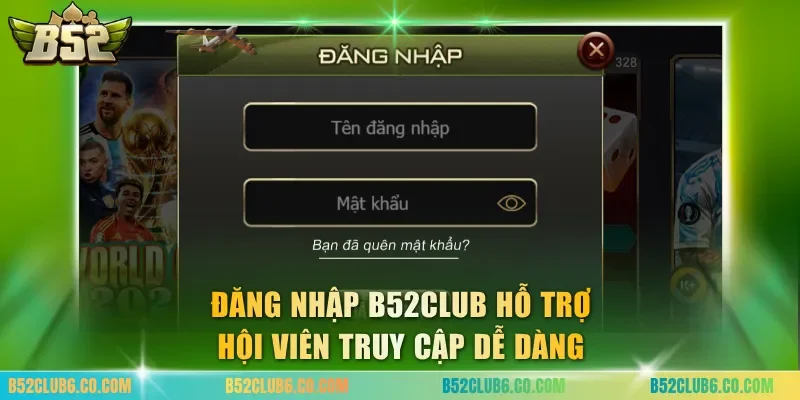 Đăng nhập B52club hỗ trợ hội viên truy cập dễ dàng