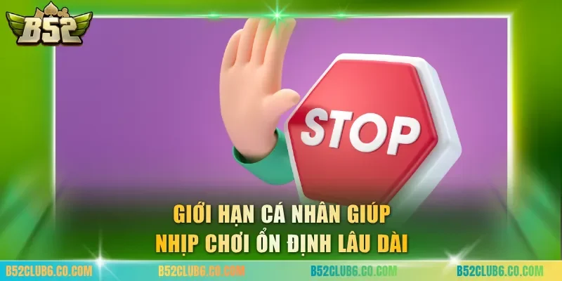 Giới hạn cá nhân giúp nhịp chơi ổn định lâu dài