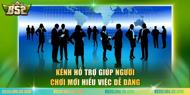 Kênh hỗ trợ giúp người chơi mới hiểu việc dễ dàng