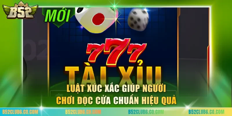 Luật xúc xắc giúp người chơi đọc cửa chuẩn hiệu quả