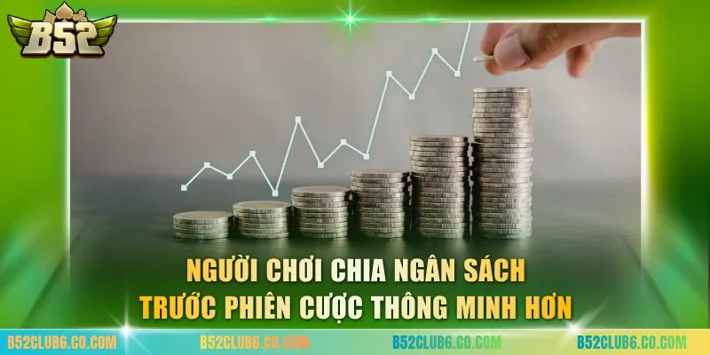 Người chơi chia ngân sách trước phiên cược thông minh hơn