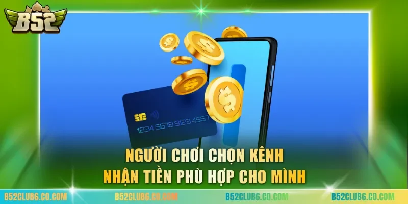 Người chơi chọn kênh nhận tiền phù hợp cho mình