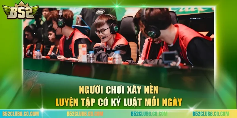 Người chơi xây nền luyện tập có kỷ luật mỗi ngày