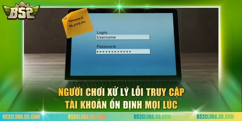 Người chơi xử lý lỗi truy cập tài khoản ổn định mọi lúc