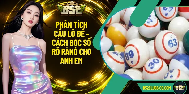 Phân Tích Cầu Lô Đề - Cách Đọc Số Rõ Ràng Cho Anh Em