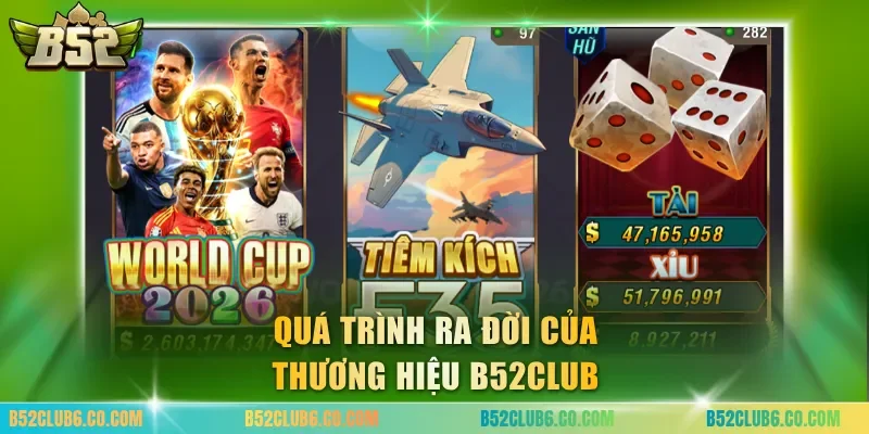 Quá trình ra đời của thương hiệu B52club