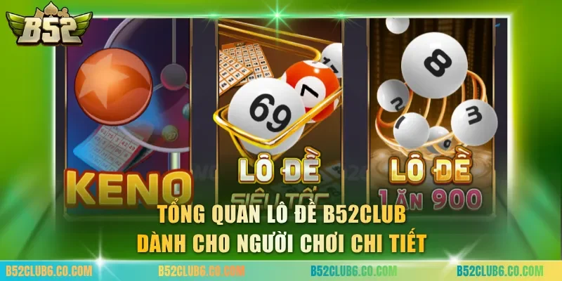 Tổng quan lô đề B52club dành cho người chơi chi tiết